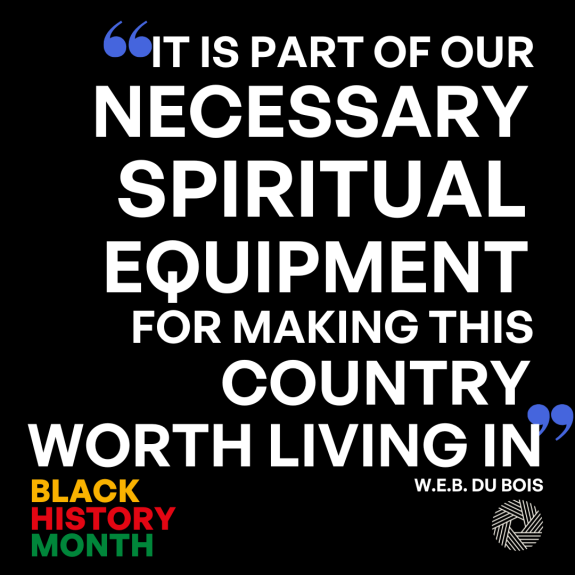 "It is part of our necessary spiritual equipment for making this country worth living in" WEB Du Bois